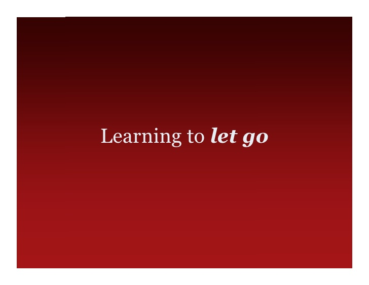 Slide: Learning to let go